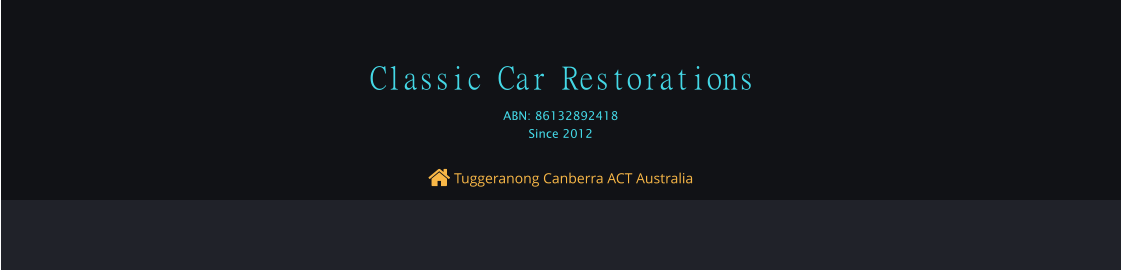  Tuggeranong Canberra ACT Australia Classic Car Restorations ABN: 86132892418 Since 2012