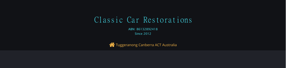  Tuggeranong Canberra ACT Australia Classic Car Restorations ABN: 86132892418 Since 2012